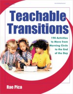 Teachable Transitions: 190 Activities to Move from Morning Circle to the End of the Day - Rae Pica