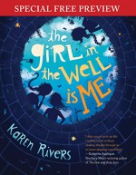 The Girl in the Well Is Me: Special Preview - The First 2 Chapters plus Bonus Material - Karen Rivers