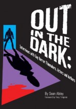 Out in the Dark: Interviews with Gay Horror Filmmakers, Actors and Authors - Sean Abley