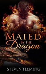 ROMANCE: Mated By The Dragon (Gay Shifter MPREG Romance) (Paranormal Shapeshifter M/M Omega LGBT) - Steven Fleming