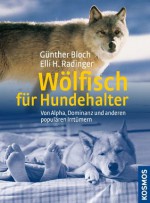 Wölfisch für Hundehalter: von Alpha, Dominanz und anderen populären Irrtümern (German Edition) - Günther Bloch, Elli H. Radinger