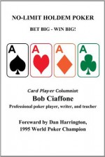 No-limit Holdem Poker: Bet Big - Win Big! - Bob Ciaffone