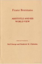 Aristotle & His World View - Franz Clemens Brentano, Rolf George, Roderick M. Chisholm