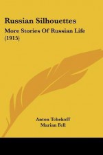 Russian Silhouettes: More Stories of Russian Life (1915) - Anton Chekhov, Marian Fell