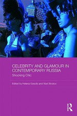 Celebrity and Glamour in Contemporary Russia: Shocking Chic - Helena Goscilo, Vlad Strukov