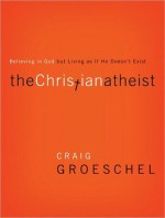 The Christian Atheist, Session 4: Believing in God but Living as If He Doesn't Exist (Other Format) - Craig Groeschel