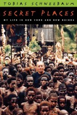 Secret Places: My Life in New York and New Guinea (Living Out: Gay and Lesbian Autobiographies) - Tobias Schneebaum, David Bergman