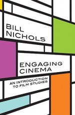 Engaging Cinema: An Introduction to Film Studies - Bill Nichols