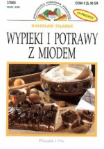 Wypieki i potrawy z miodem - Bolesław Pilarek