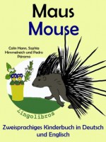 Zweisprachiges Kinderbuch in Deutsch und Englisch: Maus - Mouse (Tier und Blumentopf Serie) (German Edition) - Colin Hann, Pedro Páramo, Sophia Himmelreich