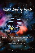Night Ship to Never - David C. Kopaska-Merkel, Kendall Evans