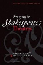 Staging in Shakespeare's Theatres - Andrew Gurr, Mariko Ichikawa