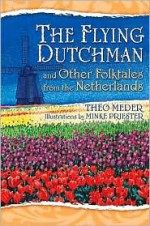 The Flying Dutchman and Other Folktales from the Netherlands - Theo Meder, Minke Priester