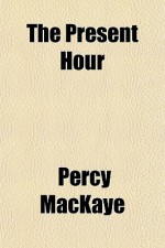 The Present Hour - Percy Mackaye