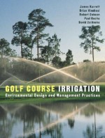 Golf Course Irrigation: Environmental Design and Management Practices - James Barrett