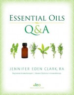 Essential Oils Q&A, Accurate Answers to Common Questions - Jennifer Clark