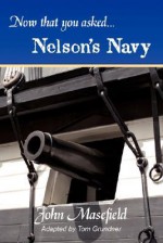 Now That You Asked: Nelson's Navy - John Masefield, Tom Grundner