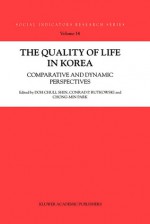 The Quality of Life in Korea: Comparative and Dynamic Perspectives - Doh Chull Shin, Conrad P. Rutkowski, Chong-Min Park