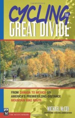 Cycling the Great Divide: From Canada to Mexico on America's Premier Long Distance Mountain Bike Route - Michael McCoy