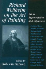 Richard Wollheim on the Art of Painting: Art as Representation and Expression - Rob van Gerwen, Richard Wollheim