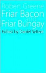 Friar Bacon and Friar Bungay - Robert Greene