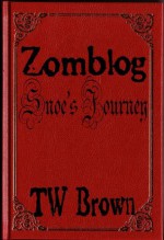 Zomblog: Snoe's Journey - T.W. Brown