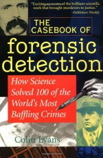 The Casebook of Forensic Detection: How Science Solved 100 of the World's Most Baffling Crimes - Colin Evans