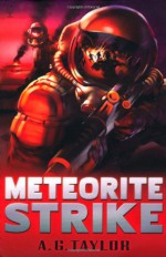 Meteorite Strike - A.G. Taylor