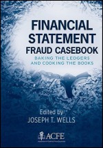 Financial Statement Fraud Casebook: Baking the Ledgers and Cooking the Books - Joseph T. Wells