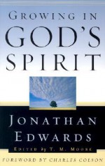 Growing in God's Spirit - Jonathan Edwards, T.M. Moore