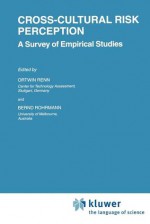 Cross Cultural Risk Perception: A Survey Of Empirical Studies (Risk, Governance And Society) - Ortwin Renn, Bernd Rohrmann