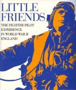 Little Friends: The Fighter Pilot Experience in WWII England - Phillip Kaplan, Andy Saunders, Philip Kaplau