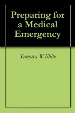 Preparing for a Medical Emergency - Tamara Wilhite