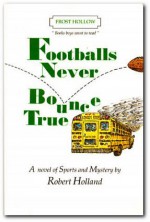 Footballs Never Bounce True (Books Boys Want To Read) - Robert Holland