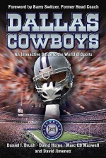 Dallas Cowboys: An Interactive Guide To The World Of Sports - Daniel J. Brush, David Horne, Marc C.B. Maxwell