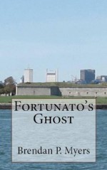 Fortunato's Ghost: A Tale of Zombie Boston - Brendan P. Myers