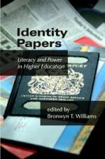 Identity Papers: Literacy and Power in Higher Education - Bronwyn T. Williams