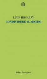 Condividere il mondo - Luce Irigaray, Roberto Salvadori