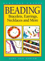 Beading: Bracelets, Earrings, Necklaces and More - Judy Ann Sadler