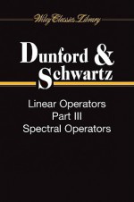 Linear Operators, 3-Volume Set - Dunford, Schwartz