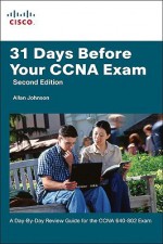 31 Days Before Your CCNA Exam: A Day-By-Day Review Guide for the CCNA 640-802 Exam - Allan Johnson