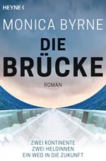 Die Brücke: Roman (German Edition) - Monica Byrne, Irene Holicki