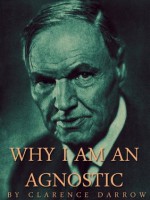 Why I Am An Agnostic - Clarence Darrow