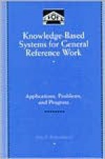 Knowledge-Based Systems for General Reference Work: Applications, Problems, and Progress - Carolyn Richardson