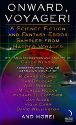 Onward, Voyager: A Science Fiction and Fantasy Sampler - Chuck Wendig, Mitchell Hogan, A. G. Riddle, Ian Douglas, Jay Allan, Viola Carr, Liana Brooks, David Wellington, Henry V. O'Neil, Michael R. Fletcher, Sarah Remy, Mel Odom, Richard Kadrey, Laura Bickle, Aer-ki Jyr, Kelley Grant, James Kendley, Nathan Garrison