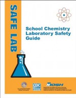 School Chemistry Laboratory Safety Guide - Department of Health and Human Services, U.S. Consumer Product Safety Commission, Centers for Disease Control and Prevention, National Institute for Occupational Safety and Health