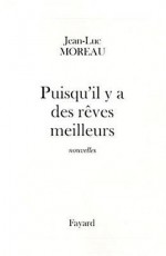 Puisqu'il y a Des Reves Meilleurs: Nouvelles - Jean-Luc Moreau