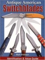 Antique American Switchblades: Identification & Value Guide - Mark Erickson