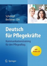 Deutsch Fur Pflegekrafte: Kommunikationstraining Fur Den Pflegealltag [With CD (Audio)] - Ulrike Schrimpf, Sabine Becherer, Andrea Ott