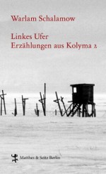 Linkes Ufer: Erzählungen aus Kolyma 2 (German Edition) - Warlam Schalamow, Franziska Thun-Hohenstein, Gabriele Leupold